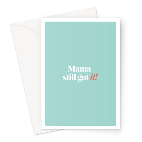 Mama Still Got It! – Greeting Card